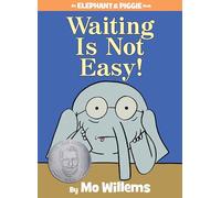 Waiting Is Not Easy! (An Elephant and Piggie Book)