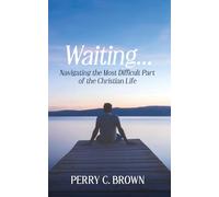 Waiting...: Navigating the Most Important Part of the Christian Life