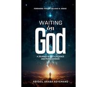 Waiting on God: A Journey of Faith, Patience & Perseverance