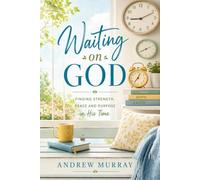 Waiting on God. Meditations for a Month (Modern English Version): Andrew Murray on Prayer, Dependance on God, and the Spirit-Filled Life