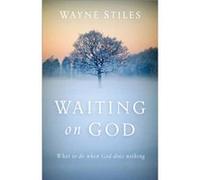 Waiting on God What to Do When God Does Nothing by Wayne Stiles Inconnu (Auteur)
