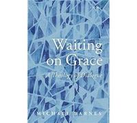Waiting on Grace - Barnes S. J. Michael Professor of Interreligious Relations Professor of Interreligious Relations University of Roehampton - Oxford Univ Barnes S. J. Michael Professor of Interreligi