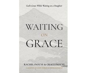 Waiting On Grace: God's Grace While Waiting on a Daughter - A Journey of Hope Through Estrangement