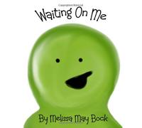 Waiting On Me: An uplifting picture book for children of all ages.