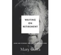 Waiting on Retirement: Aging and Economic Insecurity in Low-Wage Work (Studies in Social Inequality) - [Livre en VO] Mary Gatta (Auteur)