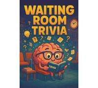 Waiting Room Trivia: Fun Facts, Fascinating Knowledge, and Easy Trivia Questions to Read While You Wait