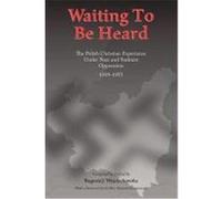 Waiting to Be Heard: The Polish Christian Experience Under Nazi and Stalinist Oppression 1939-1955 Wojciechowska, Bogusia J. (Auteur)