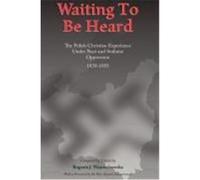 Waiting to Be Heard: The Polish Christian Experience Under Nazi and Stalinist Oppression 1939-1955 Wojciechowska, Bogusia J. (Auteur)