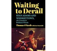 Waiting to Derail: Ryan Adams and Whiskeytown, Alt-Country's Brilliant Wreck