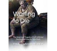 Waiting to Die: The American Tragedy of Self-Inflicted Decline and How to Fight Back