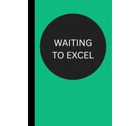 Waiting to Excel: Funny Useful Lined Journal Conversation Starter Perfect Gift for Friends Family and Coworkers