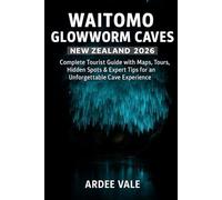 WAITOMO GLOWWORM CAVES NEW ZEALAND 2026: Complete Tourist Guide with Maps, Tours, Hidden Spots & Expert Tips for an Unforgettable Cave Experience