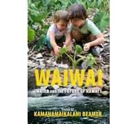 Waiwai: Water and the Future of Hawai‘i
