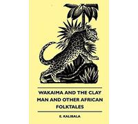 Wakaima And The Clay Man And Other African Folktales