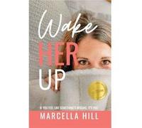 Wake Her Up If You Feel Like Somethings Missing Its You - Marcella Hill - GWN Publishing LLC - Livre en Anglais Marcella HillMarcella Hill (Auteur)