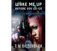 Wake Me Up Before You Go-Go - A Justice Security Novel