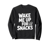 Wake Me Up for Snacks Funny Foodie Lover Sweatshirt