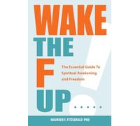 Wake the F Up: The Essential Guide to Spiritual Awakening and Freedom