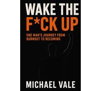 Wake the Fck Up: One Man’s Journey from Burnout to Becoming