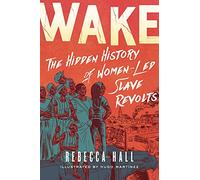 Wake: The Hidden History of Women-Led Slave Revolts