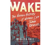 Wake: The Hidden History of Women-Led Slave Revolts