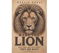 WAKE THE LION: A Guide for Men to Build Confidence, Purpose, Discipline and Self Respect