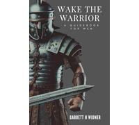 Wake the Warrior: A Guidebook for Men, Overcoming Spiritual Battles