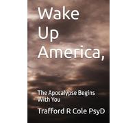 Wake Up America,: The Apocalypse Begins With You