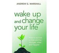 Wake Up and Change Your Life by Andrew G. Marshall Andrew G Marshall, (Auteur)