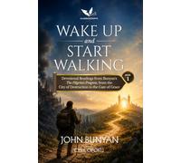 Wake Up and Start Walking: Devotional Readings from Bunyan's The Pilgrim's Progress, from the City of Destruction to the Gate of Grace