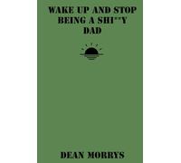 Wake Up and Stop Being a Shi**y Dad