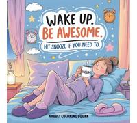 Wake Up. Be Awesome. Hit Snooze If You Need To