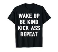 Wake Up. Be Kind. Kick Ass. Repeat. Motivation Amusante T-Shirt