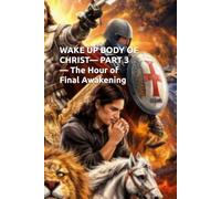 WAKE UP BODY OF CHRIST- PART 3 - The Hour of Final Awakening