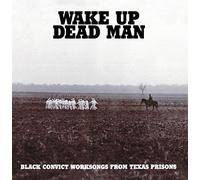 Wake Up Dead Man - Black Convict Worksongs from T