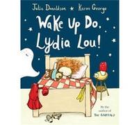 Wake Up Do Lydia Lou by Julia Donaldson Julia Donaldson (Auteur)