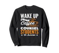 Wake Up Drink Coffee Counsel Students Be Awesome School Sweatshirt