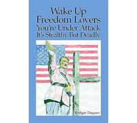 Wake Up Freedom Lovers You're Under Attack: It's Stealthy But Deadly