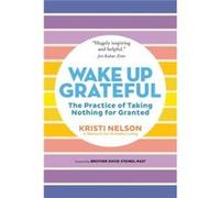 Wake Up Grateful by Kristi Nelson Kristi Nelson (Auteur)