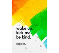 Wake Up. Kick Ass. Be Kind. Repeat: Funny Motivational Journal for Job & Life - The Perfect Inspirational Gift Notebook.