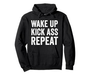 Wake Up Kick Ass Repeat Shirt Women Wake Up Kick Ass for Men Sweat à Capuche
