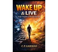 WAKE UP & LIVE: Escape Autopilot and Reclaim Your Life