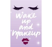 Wake Up & Makeup: Beauty Planner & Makeup Practice Journal | Face Charts, Makeup Routine Tracker, Product Inventory, Beauty Notes & Lined Pages.