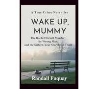 WAKE UP, MUMMY: The Rachel Nickell Murder, the Wrong Man, and the Sixteen-Year Search for Truth