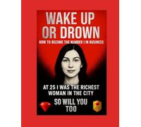 Wake Up or Drown The Psychology, Strategy, and High-Performance System for Business Success, Leadership Growth, and Unbreakable Mindset Mastery