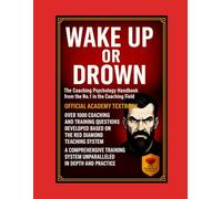 Wake Up or Go Under - Coaching Psychology Certification Handbook with 1,000 Essential Questions, Exam Prep, Methods, Tools and Academy Training