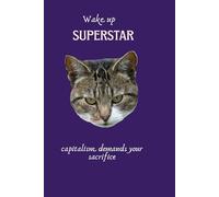 Wake up superstar, capitalism demands your sacrifice: Funny notebook for work