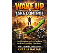 Wake Up & Take Control: Stop Living Paycheck-to-Paycheck and Start Controlling Your Money