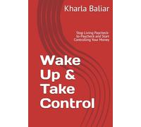 Wake Up & Take Control: Stop Living Paycheck-to-Paycheck and Start Controlling Your Money