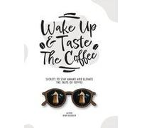 Wake Up & Taste The Coffee : Secrets To Stay Awake And Elevate The Taste Of Coffee Paperback Book By Ryan Reddick